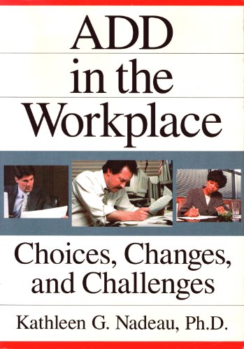 ADD In The Workplace: Choices, Changes, And Challenges (9780876308479) by Nadeau, Kathleen G