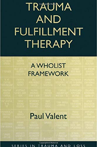 Stock image for Trauma and Fulfillment Therapy: A Wholist Framework: Pathways to Fulfillment (Series in Trauma and Loss) for sale by Bookmonger.Ltd