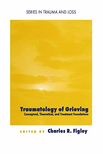 9780876309735: Traumatology of grieving: Conceptual, theoretical, and treatment foundations (Series in Trauma and Loss)