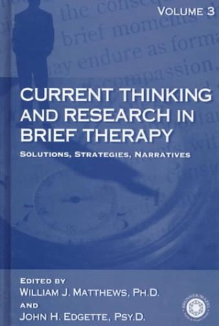 Current Thinking and Research in Brief Therapy: Solutions, Strategies, Narratives (9780876309933) by Matthews, William; Edgette, John