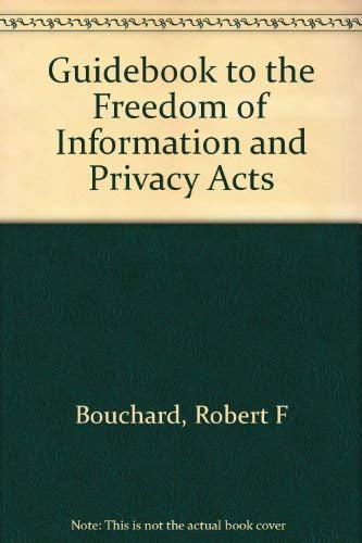 Guidebook to the Freedom of Information and Privacy acts (9780876323106) by Bouchard, Robert F