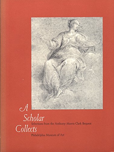 Stock image for A Scholar collects: Selections from the Anthony Morris Clark bequest for sale by Wonder Book