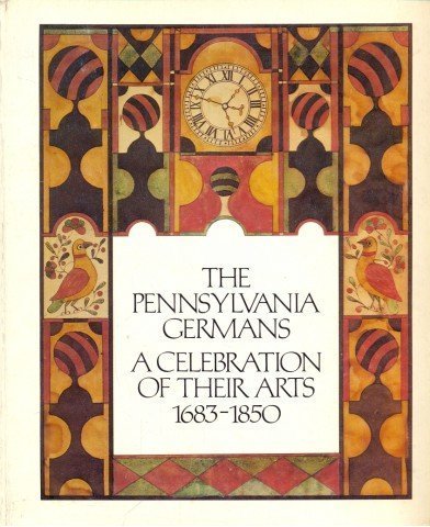 Beispielbild fr The Pennsylvania Germans: A Celebration of Their Arts, 1683-1850: An Exhibition Organized by The Philadelphia Museum of Art & The Henry Francis Dupont Winterthur Museum zum Verkauf von Books From California