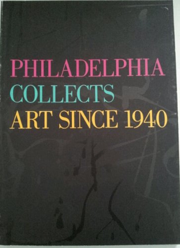 Beispielbild fr Philadelphia Collects Art Since 1940: Philadelphia Museum of Art, September 28-November 30, 1986 zum Verkauf von ThriftBooks-Atlanta