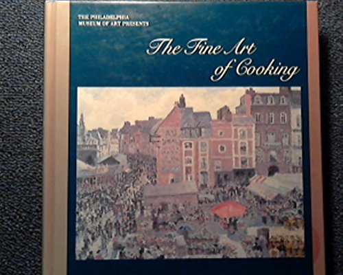 Stock image for The Philadelphia Museum of Art Presents the Fine Art of Cooking for sale by Better World Books