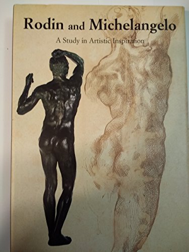 Beispielbild fr Rodin and Michelangelo: A Study in Artistic Inspiration zum Verkauf von Books From California