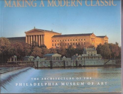 9780876331118: Making a Modern Classic: The Architecture of the Philadelphia Museum of Art