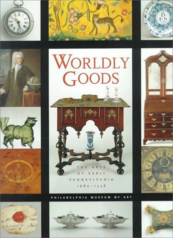 Stock image for Worldly Goods: The Arts of Early Pennsylvania, 1680-1758 for sale by Front Cover Books