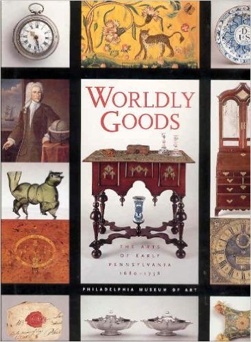 Stock image for Wordly Goods: The Arts of Early Pennsylvania, 1680-1758 for sale by Frank J. Raucci, Bookseller
