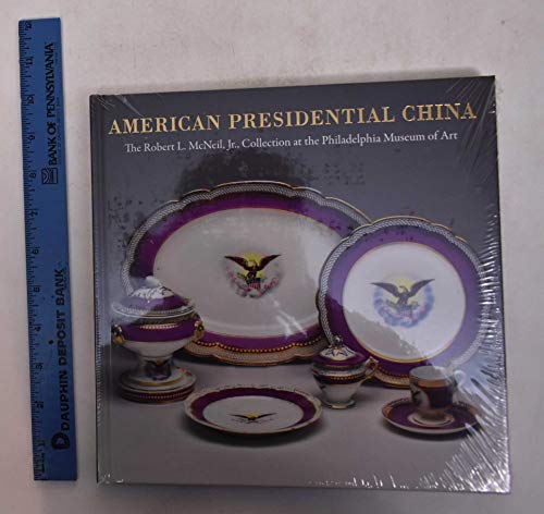 9780876331927: American Presidential China: The Robert L. Mcneil Jr., Collection at the Philadelphia Museum of Art