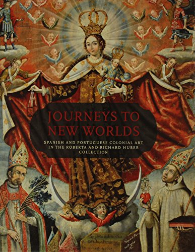 9780876332436: Journeys to New Worlds: Spanish and Portuguese Colonial Art in the Roberta and Richard Huber Collection