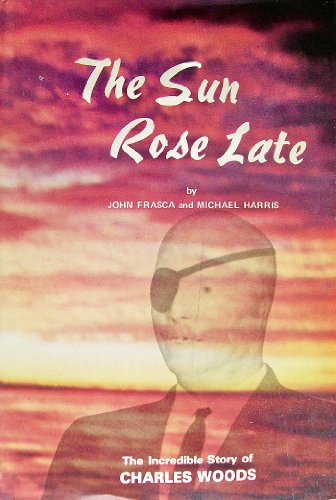 Beispielbild fr The Sun Rose Late: The Incredible Story of Charles Woods zum Verkauf von Books From California