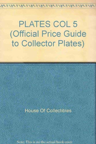 PLATES COL 5 (OFFICIAL PRICE GUIDE TO COLLECTOR PLATES) (9780876373613) by House Of Collectibles