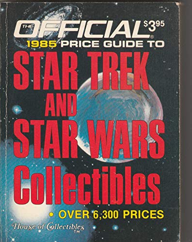 The Official 1985 Price Guide to Star Trek and Star Wars Collectibles (9780876374948) by House Of Collectibles