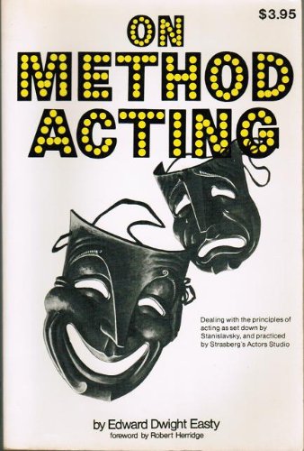 On Method Acting: Dealing with the Principles of Acting as Set Down by Stanislavsky, and Practiced by Strasberg's Actors Studio - Easty, Edward Dwight; Herridge, Robert (Foreword)