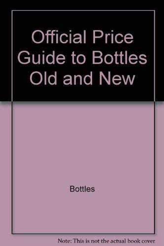 Stock image for The Official Price Guide to Bottles Old and New for sale by Better World Books