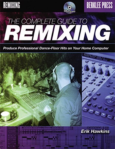 Imagen de archivo de The Complete Guide to Remixing: Produce Professional Dance-Floor Hits on Your Home Computer a la venta por Goodwill of Colorado