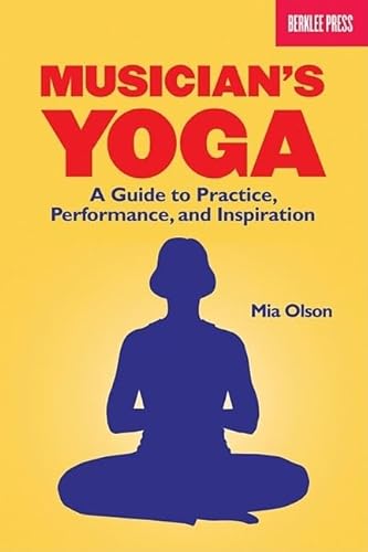 Imagen de archivo de Musician's Yoga: A Guide to Practice, Performance, and Inspiration a la venta por -OnTimeBooks-