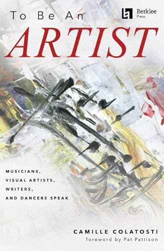 9780876392249: To Be an Artist: Musicians, Visual Artists, Writers, and Dancers Speak with a Foreword by Pat Pattison