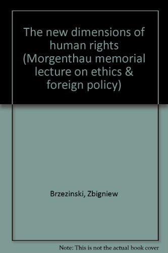 The new dimensions of human rights (Morgenthau memorial lecture on ethics & foreign policy) (9780876411452) by Brzezinski, Zbigniew