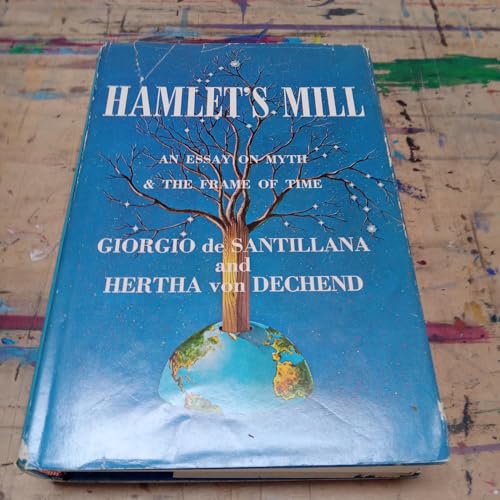 Hamlet's Mill: An Essay on Myth and the Frame of Time (9780876450086) by Giorgio De Santillana; Hertha Von Dechend