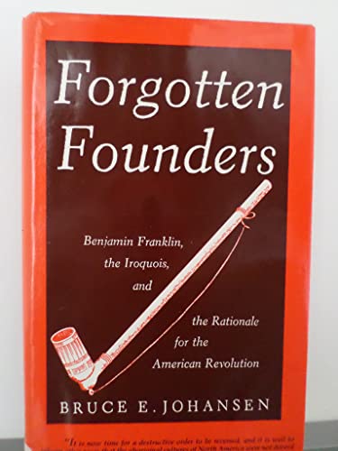 Beispielbild fr Forgotten Founders : Benjamin Franklin, the Iroquois and the Rationale for American Revolution zum Verkauf von Better World Books