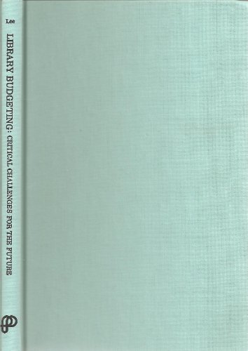 Library Budgeting: Critical Challenges for the Future (Library Management Series ; No. 3) (9780876500835) by Lee, Sul H.