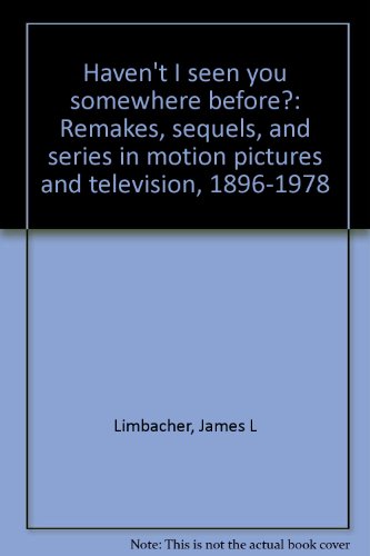 9780876501078: Haven't I seen you somewhere before?: Remakes, sequels, and series in motion pictures and television, 1896-1978
