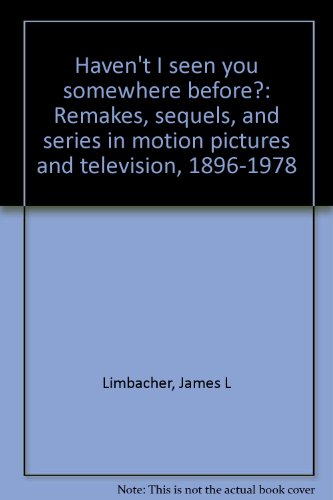 Stock image for Haven't I Seen You Somewhere Before? : Remakes, Sequels and Series in Motion Pictures and Television, 1896-1978 for sale by Better World Books