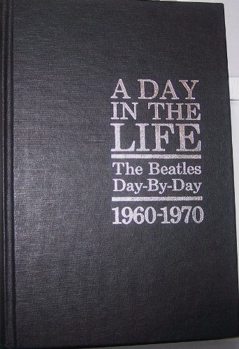 Beispielbild fr A Day in the Life: The Beatles Day-By-Day, 1960-1970 zum Verkauf von Thomas F. Pesce'
