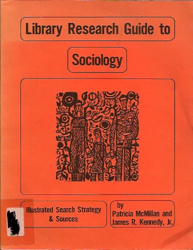 Library Research Guide to Sociology: Illustrated Search Strategy and Sources (Library Research Guides Series) (9780876501221) by McMillan, Patricia; Kennedy, James R.