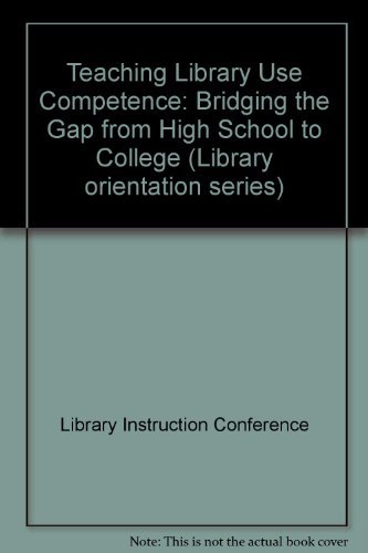 Imagen de archivo de Teaching Library Use Competence : Bridging the Gap from High School to College a la venta por Better World Books