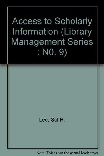 Access to Scholarly Information (Library Management Series: N0. 9) (9780876501894) by Lee, Sul H.