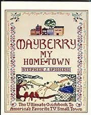 Beispielbild fr Mayberry, My Hometown: The Ultimate Guidebook to America's Favorite T.V. Small Town by Spignesi, Stephen J. (1990) Hardcover zum Verkauf von Wonder Book