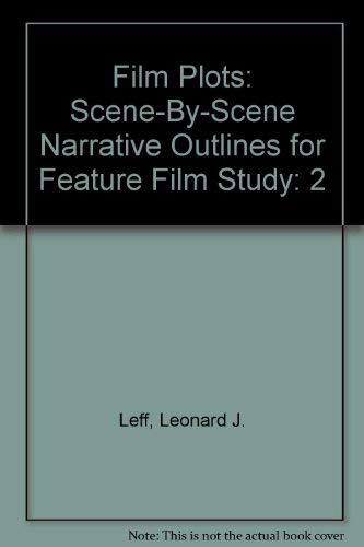 Film Plots Volume II: Scene-By-Scene Narrative Outlines for Feature Film