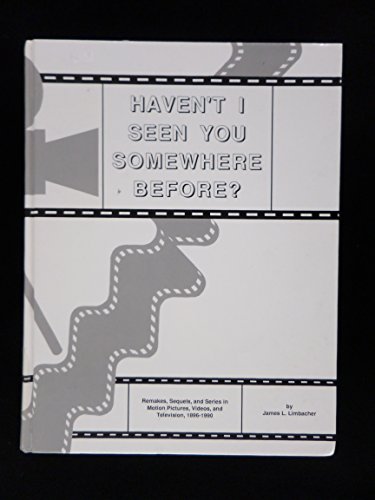 9780876502440: Haven't I Seen You Somewhere Before?: Remakes, Sequels, and Series in Motion Pictures, Videos, and Television, 1896-1990