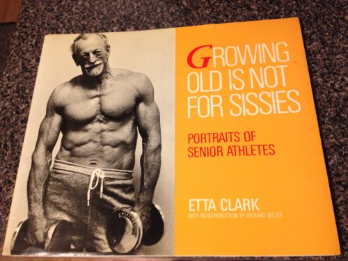 9780876540589: Growing Old Is Not for Sissies: Portraits of Senior Athletes: Bk. 1