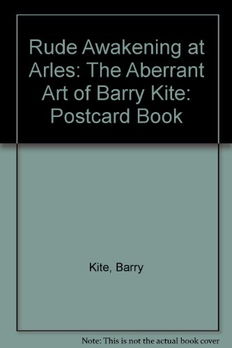 Rude Awakening at Arles: The Aberrant Art of Barry Kite (9780876541036) by Barry Kite