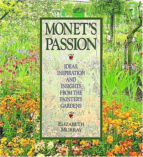Imagen de archivo de Monet's Passion. Ideas Inspiration and Insights from the Painters Garden a la venta por The London Bookworm