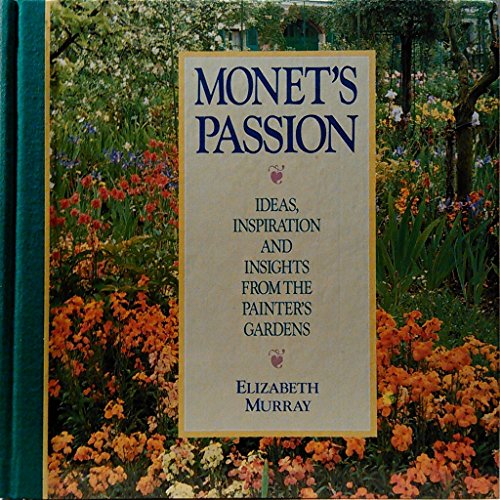 Stock image for Monet's Passion: Ideas, Inspiration and Insights from the Painter's Gardens for sale by ANARTIST