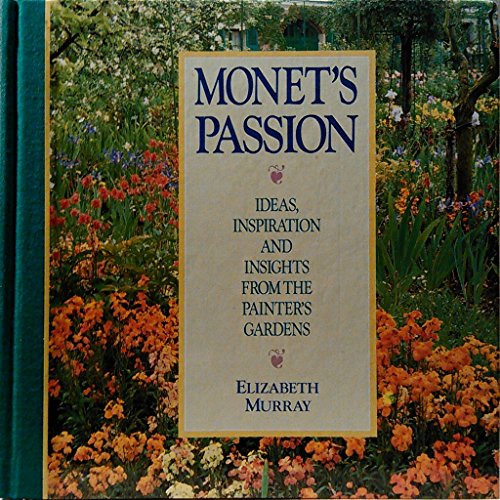 9780876544433: Monet's Passion: Ideas Inspiration and Insights from the Painters Garden