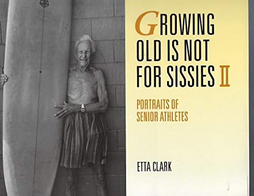 Beispielbild fr Growing Old Is Not for Sissies 2 : Portraits of Senior Athletes zum Verkauf von Better World Books