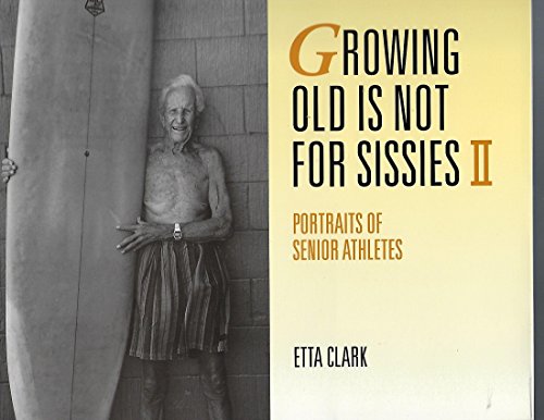 9780876544785: Growing Old Is Not for Sissies II: Portraits of Senior Athletes: Bk. 2 (Growing Old is Not for Sissies: Portraits of Senior Athletes)