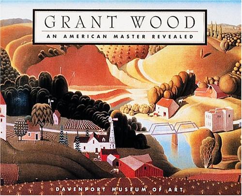 Stock image for Grant Wood: An American Master Revealed for sale by Magers and Quinn Booksellers