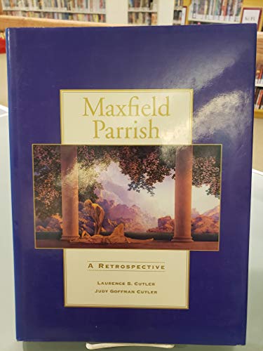 Maxfield Parrish: A Retrospective (9780876545997) by Laurence S. Cutler; Judy Goffman Cutler