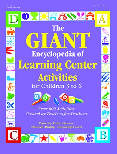 The GIANT Encyclopedia of Learning Center Activities for Children 3 to 6: Over 600 Activities Created by Teachers for Teachers (The GIANT Series)