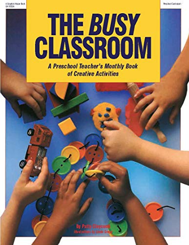The Busy Classroom : A Preschool Teacher's Monthly Book Of Creative Activities