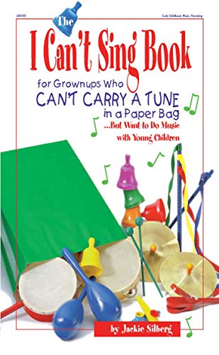 Stock image for The I Can't Sing Book: For Grown-ups Who Can't Carry a Tune in a Paper Bag.But Want to do Music with Young Children for sale by Orion Tech