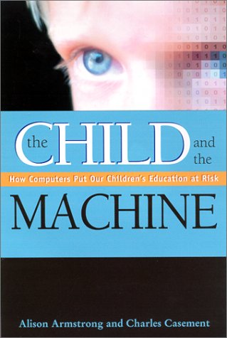 Stock image for The Child and the Machine: How Computers Put Our Children's Education at Risk for sale by Top Notch Books