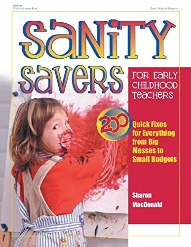 Stock image for Sanity Savers for Early Childhood Teachers: 200 Quick Fixes for Everything from Big Messes to Small Budgets for sale by SecondSale